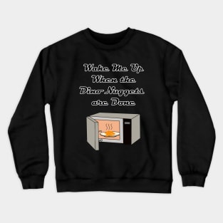 Wake Me Up When the Dino Nuggets Are Done! Crewneck Sweatshirt